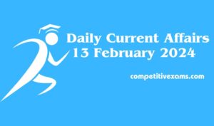 Daily Current Affairs - 13 Feb 2024